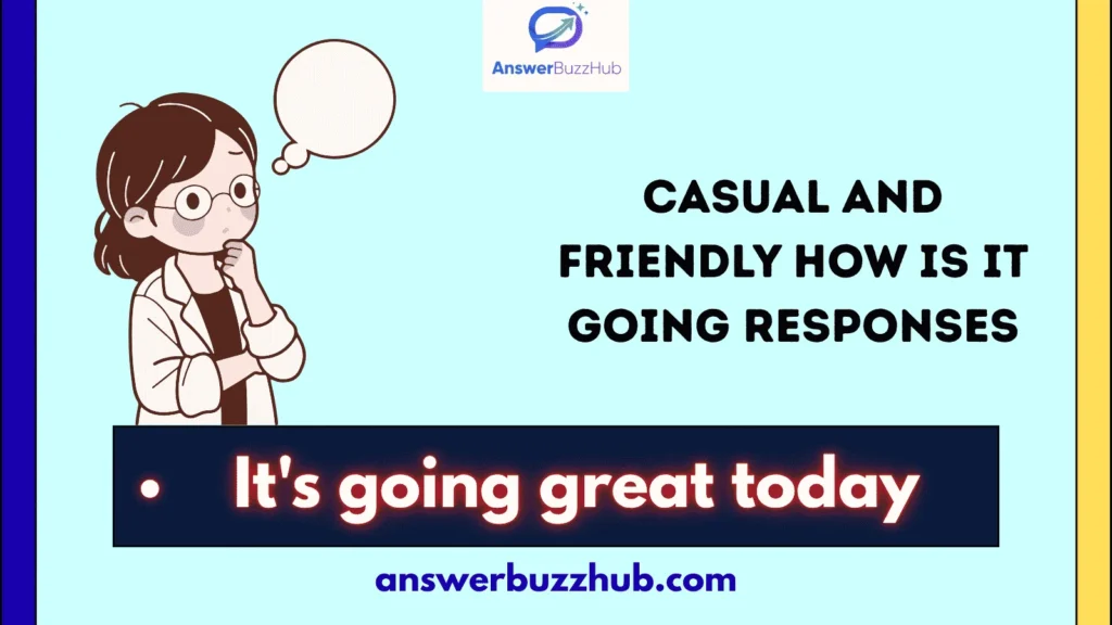 Casual and Friendly How Is It Going Responses
