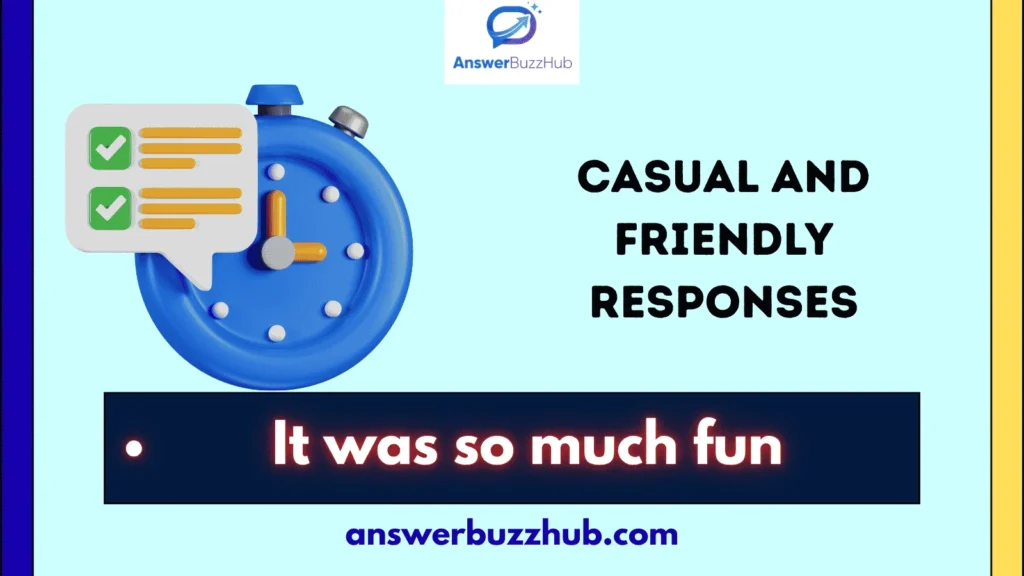 Casual and Friendly Responses