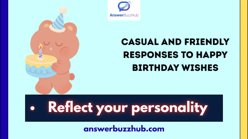 Casual and Friendly Responses to Happy Birthday Wishes