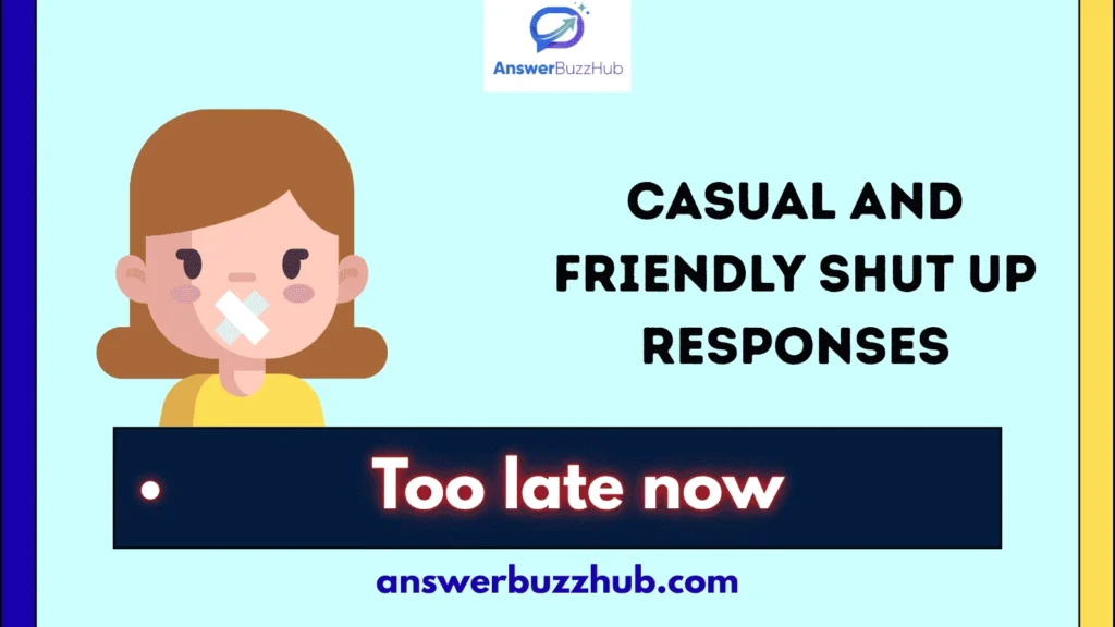 Casual and Friendly Shut Up Responses