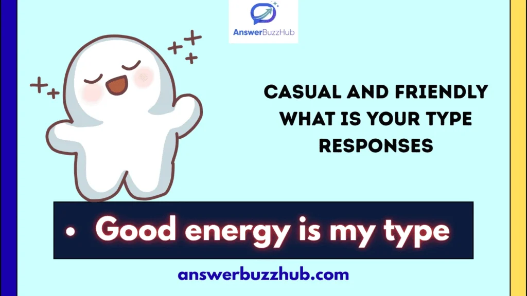 Casual and Friendly What Is Your Type Responses