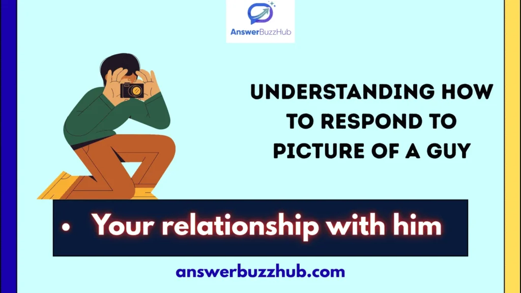 Understanding How to Respond to Picture of a Guy