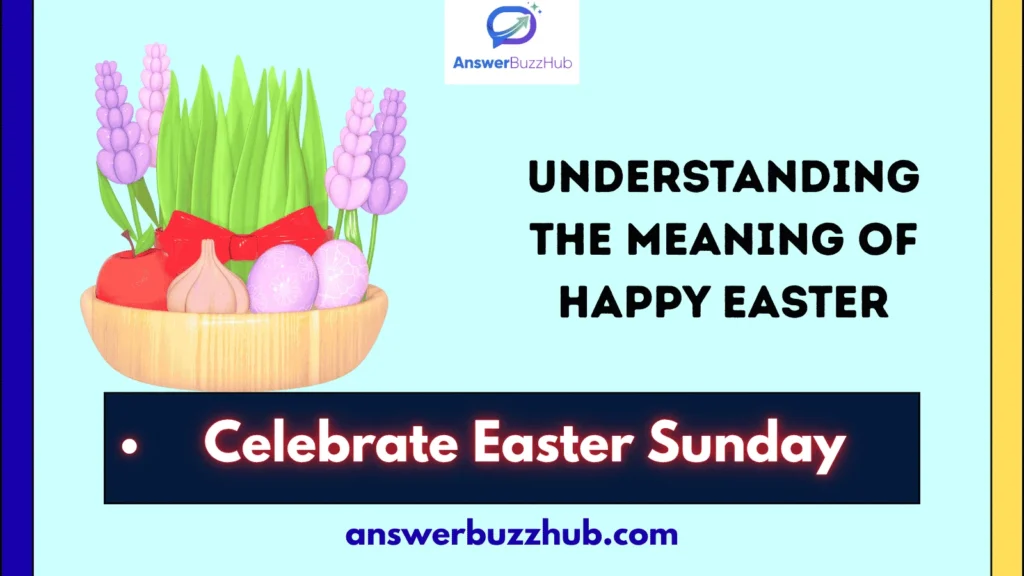 Understanding the Meaning of Happy Easter