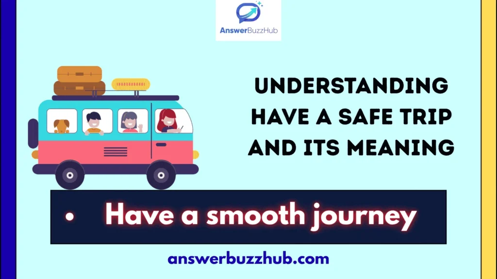 Understanding Have a Safe Trip and Its Meaning